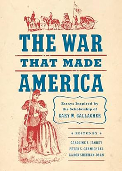 An image of a book titled The War That Made America: Essays Inspired by the Scholarship of Gary W. Gallagher
